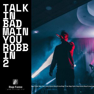 Talkin bad main you Robbin  2