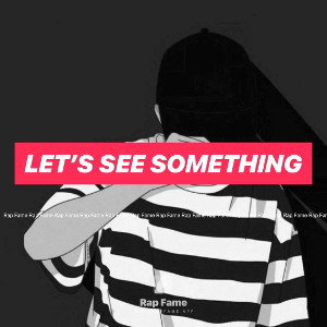 Let’s see something 
