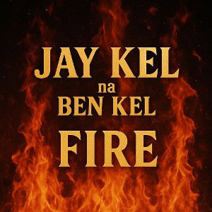 *🎤 Jay Kel ft Ben kel– “FIRE 🔥” (Full Track)*