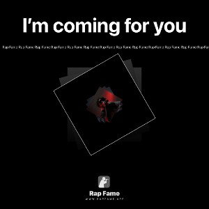 I’m coming for you