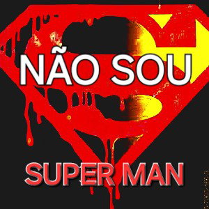 NÃO SOU SUPER MAN