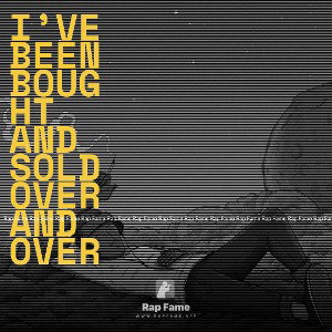 I’ve been bought and sold over and over 
