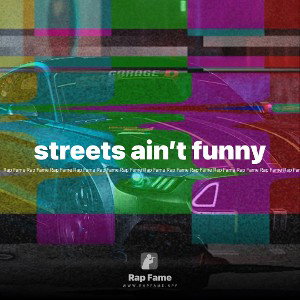streets ain’t funny 