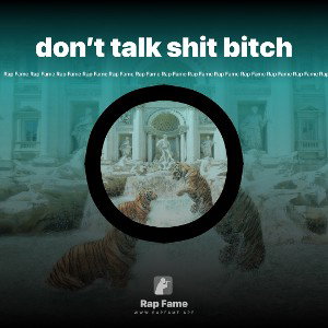 don’t talk shit bitch