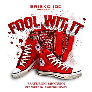 Brisko 100 x Shotie Boi-Fool Wit It