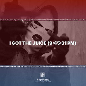 I got the Juice (9:45:31 pm)