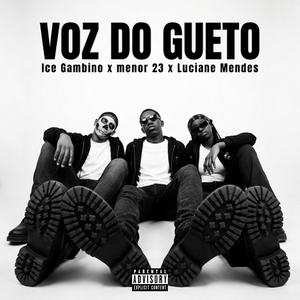 voz do gueto ft. ice Gambino x menor 23 x Luciane Mendes