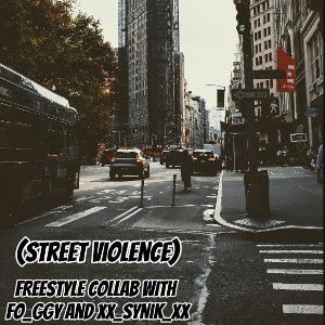 (Street Violence) (FREESTYLE) COLLAB WITH fo_ggy and xX_SyNiK_Xx