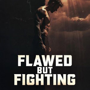 Flawed But Fighting 