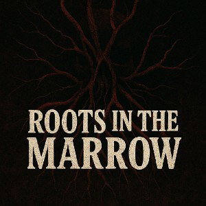 Roots In The Marrow 