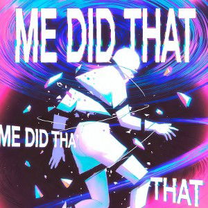 Me Did That 