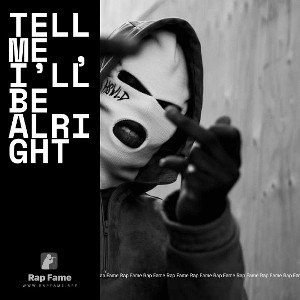 tell me ,I’ll be alright 