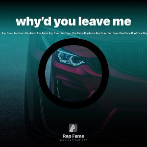 why’d you leave me 
