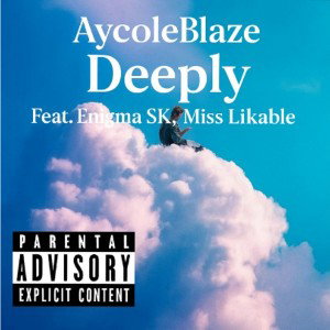 AyCole Blaze x Enigma SK x Miss Likeable - Deeply