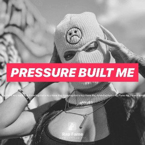 pressure built me 