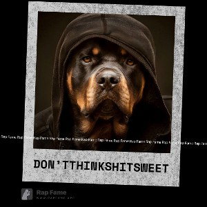 don’t think shit Sweet