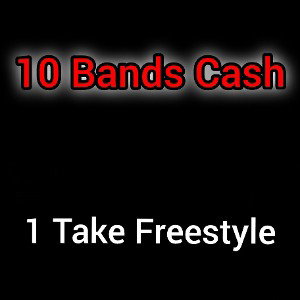 10 Bands Cash (1 Take Freestyle)