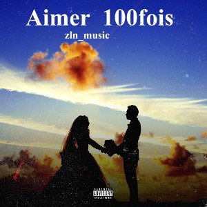 ZLN_MUSIC - Aimer 100 fois  