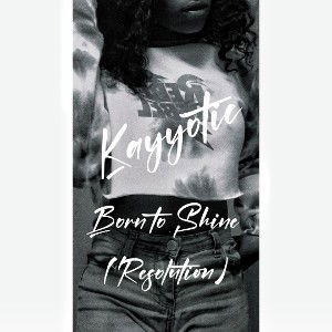 Kayyotic-Born to Shine (Resolution)