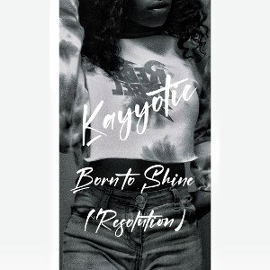 Kayyotic-Born to Shine (Resolution)