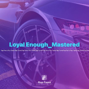 Loyal Enough_Mastered