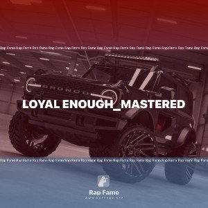 Loyal Enough_Mastered