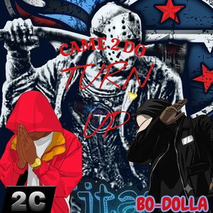 CAME 2 DO (TURN UP)..  2C  Feat  BO-$DOLLA