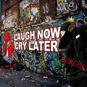 LAUGH NOW CRY LATER
