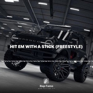 HIT EM WITH A STICK (FREESTYLE)
