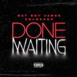 Done Waiting (feat SoloKa$h)
