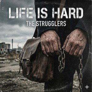 Life is Hard (The Struggles)