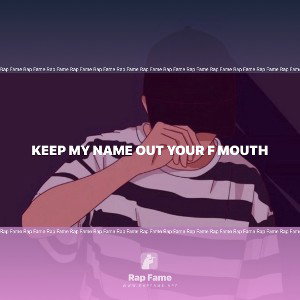 keep my name out your f mouth