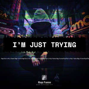 I’m just trying 