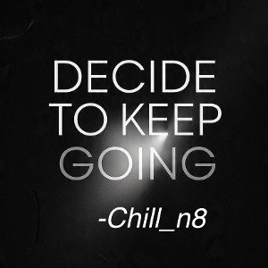 Decide to Keep Going