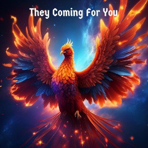 They Coming for you 