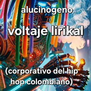 alucinogeno - voltaje lirikal (corporativo del hip hop colombiano)