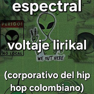 espectral - voltaje lirikal (corporativo del hip hop colombiano)