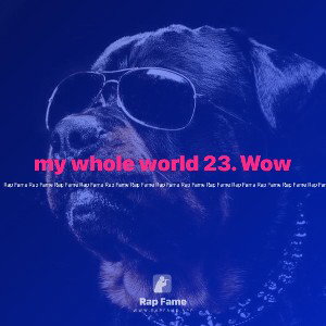 my whole world 23. Wow
