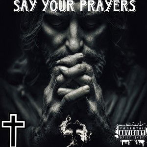 Say your prayers 