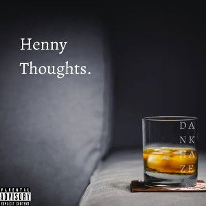 Dan Khaze - Henny Thoughts