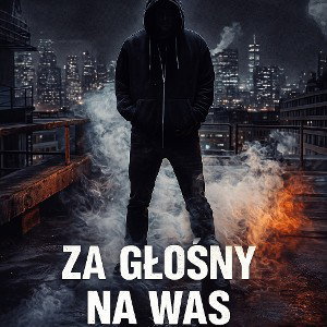 za głośny na was