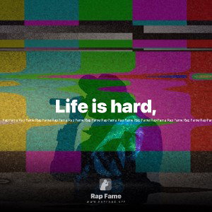 Life is hard,