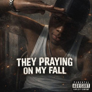 "THEY PRAYING ON MY FALL"