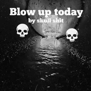 Blow up today