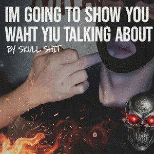 ImgoingtoshowyouwhatImtalkingabout 
