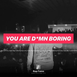 You are D*mn Boring