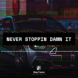 Never Stoppin Damn it