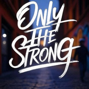 Only The Strong