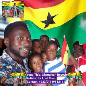 song Title: Ghanaman Beyeyie
Artiste: Sir Lord Music
Contact: +233(0)249542111