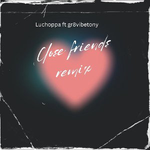 Close friends remix
